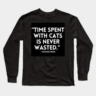 Time spent with cats is never wasted. Long Sleeve T-Shirt